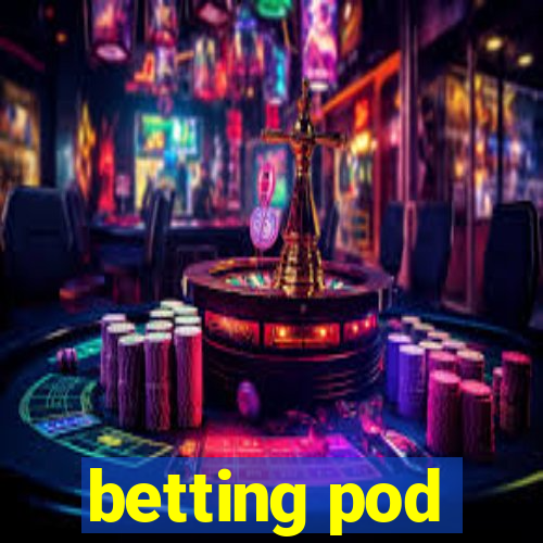 betting pod