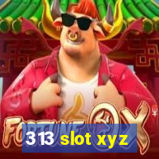 313 slot xyz