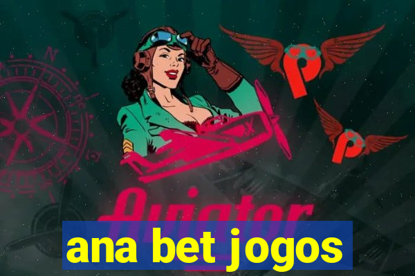 ana bet jogos