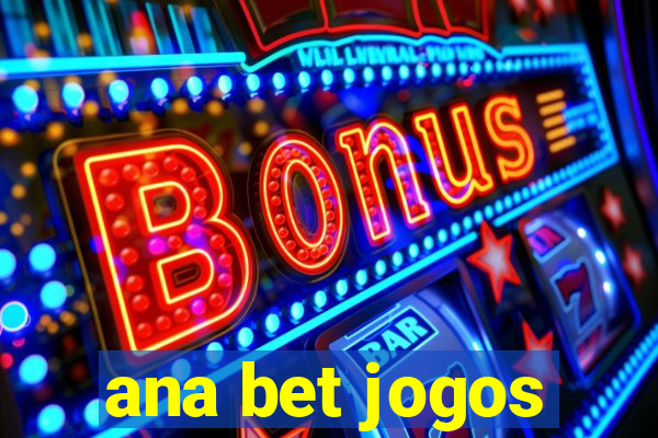 ana bet jogos