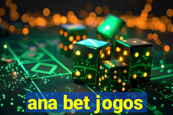 ana bet jogos