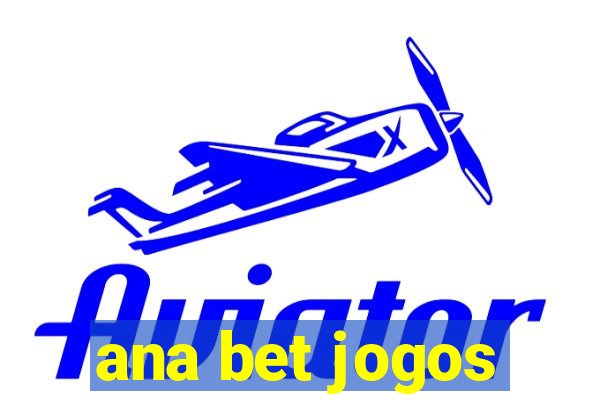 ana bet jogos