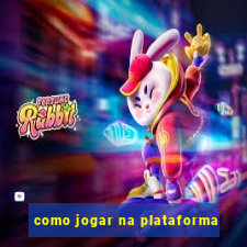 como jogar na plataforma