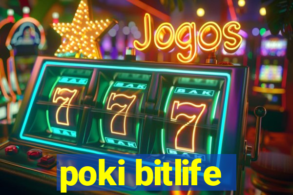 poki bitlife