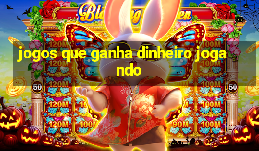 jogos que ganha dinheiro jogando