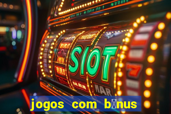 jogos com b么nus de cadastro