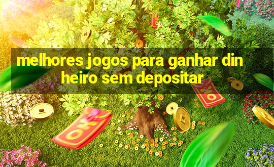 melhores jogos para ganhar dinheiro sem depositar