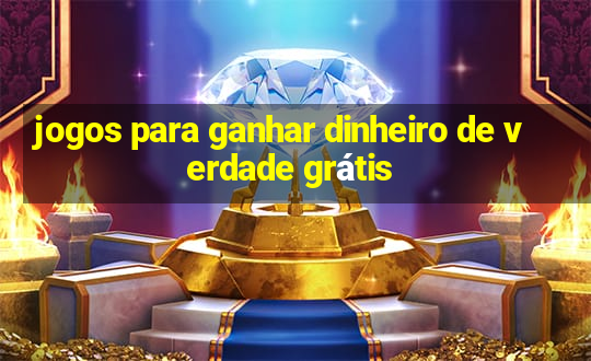 jogos para ganhar dinheiro de verdade grátis