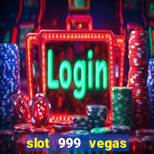 slot 999 vegas game ll