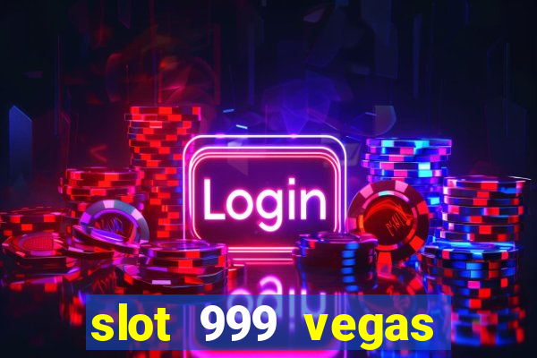 slot 999 vegas game ll