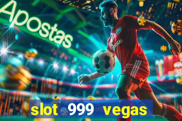 slot 999 vegas game ll