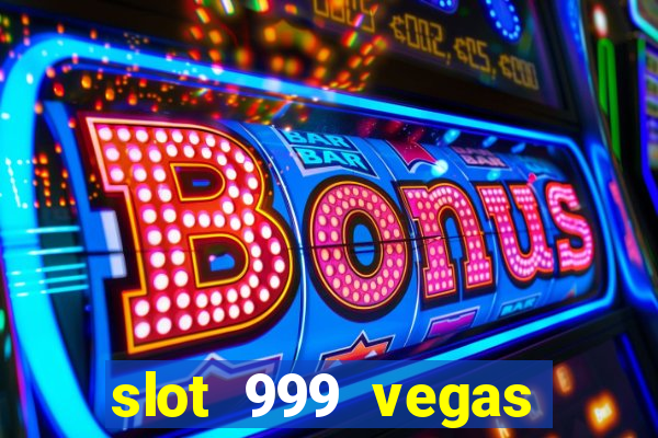 slot 999 vegas game ll