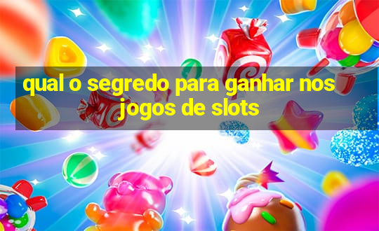 qual o segredo para ganhar nos jogos de slots