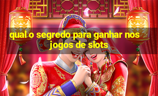 qual o segredo para ganhar nos jogos de slots