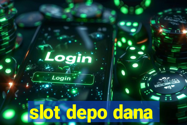 slot depo dana