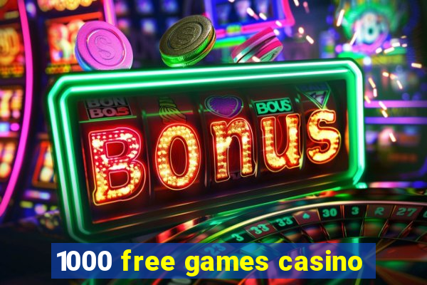 1000 free games casino