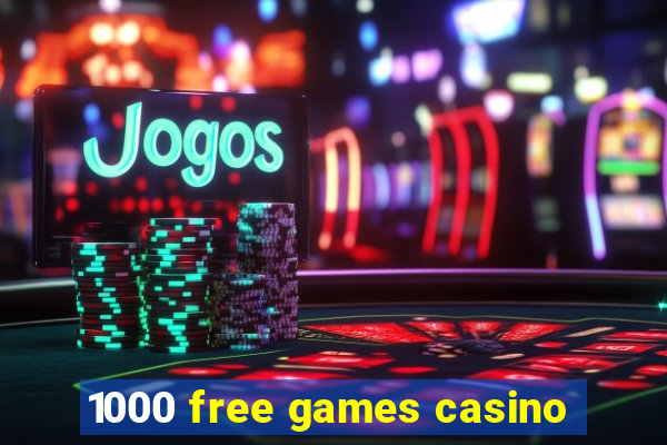 1000 free games casino