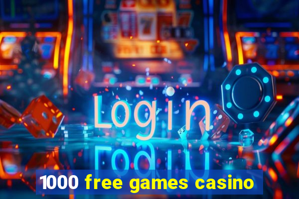 1000 free games casino