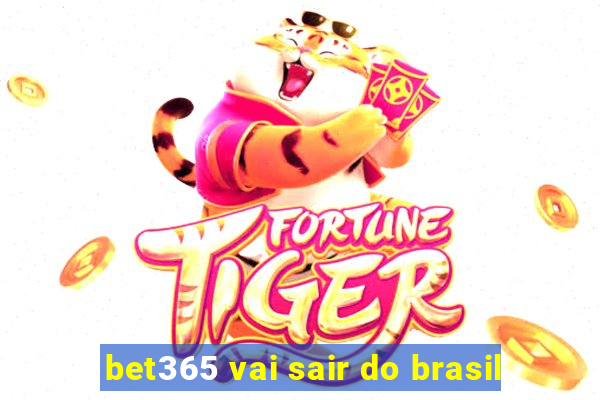 bet365 vai sair do brasil