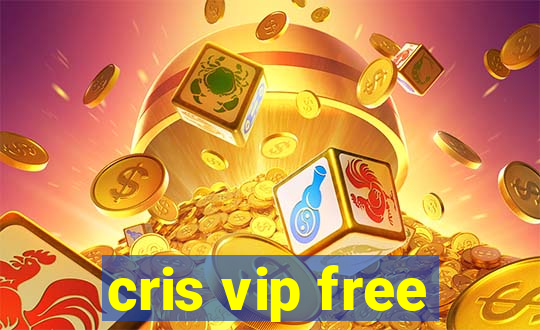 cris vip free