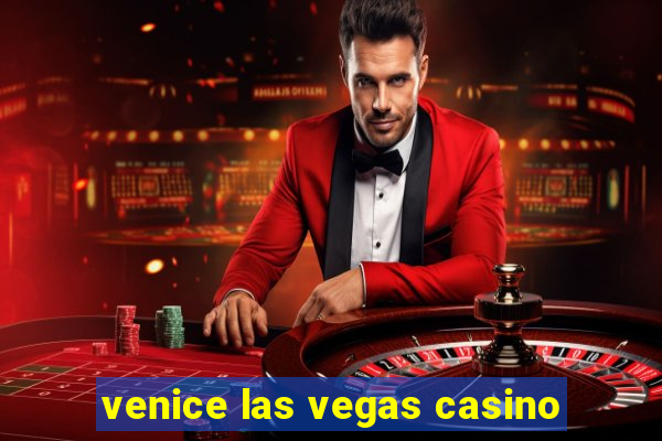 venice las vegas casino