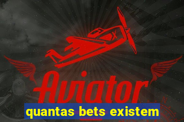 quantas bets existem