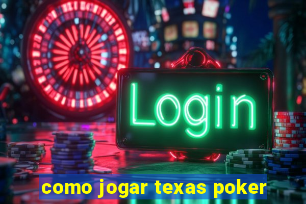 como jogar texas poker