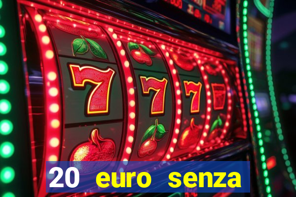 20 euro senza deposito casino