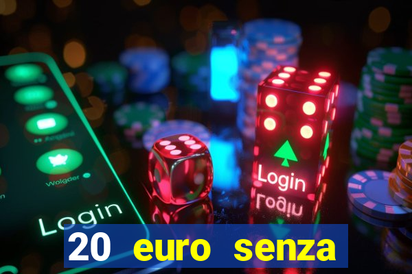 20 euro senza deposito casino