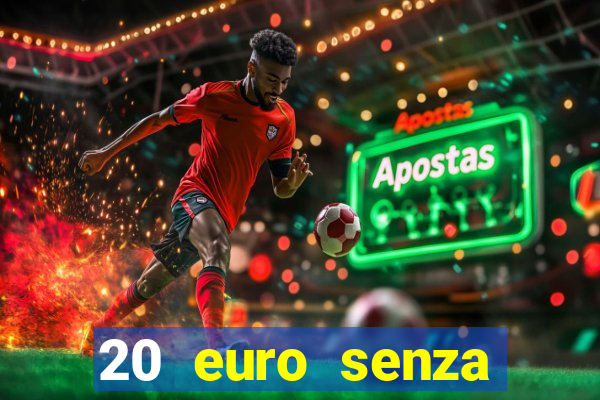 20 euro senza deposito casino