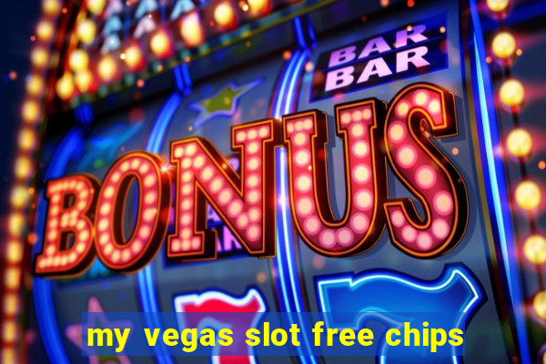 my vegas slot free chips