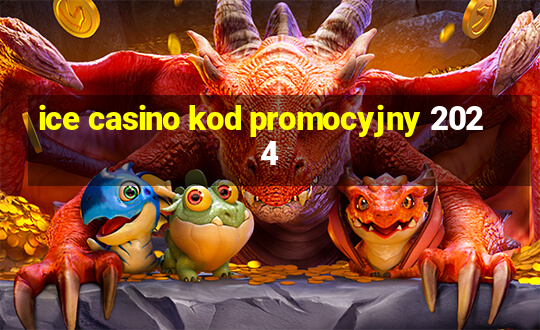 ice casino kod promocyjny 2024