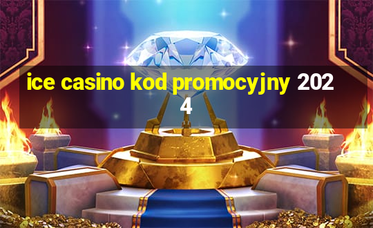 ice casino kod promocyjny 2024