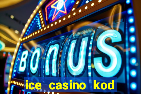 ice casino kod promocyjny 2024