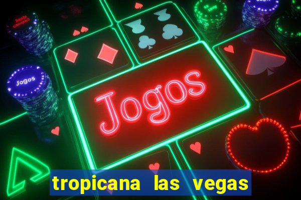 tropicana las vegas hotel and casino