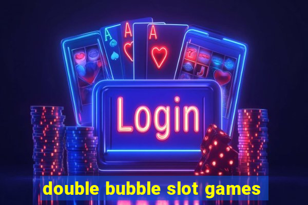 double bubble slot games