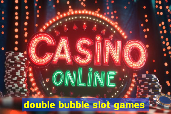 double bubble slot games