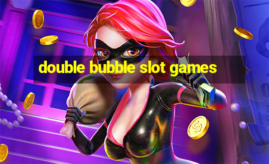 double bubble slot games