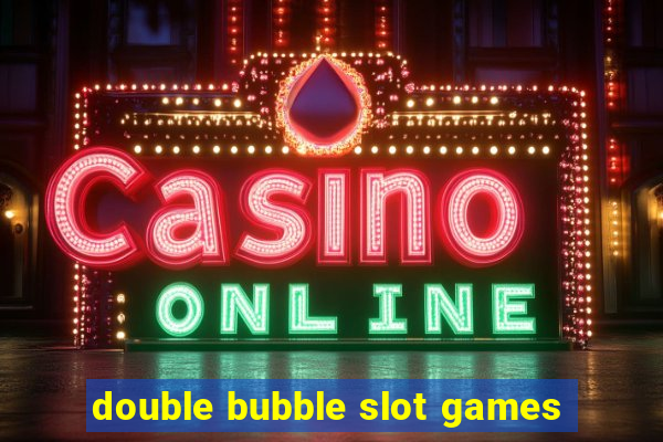 double bubble slot games