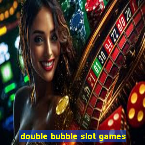 double bubble slot games