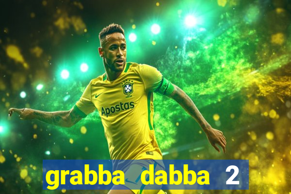 grabba dabba 2 slot game