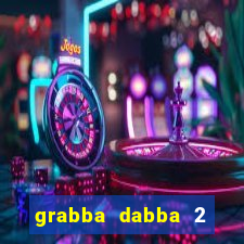 grabba dabba 2 slot game