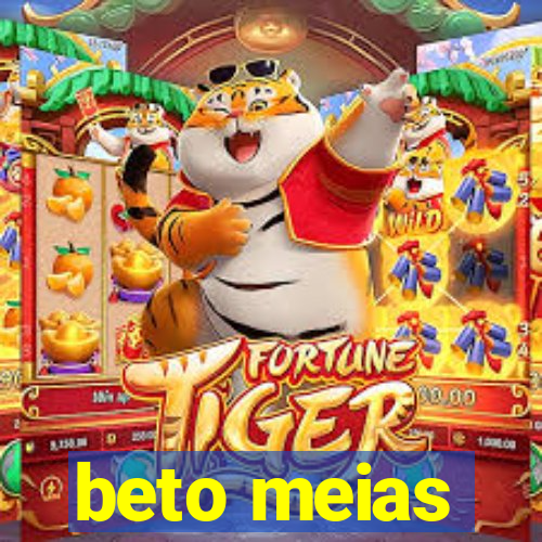 beto meias