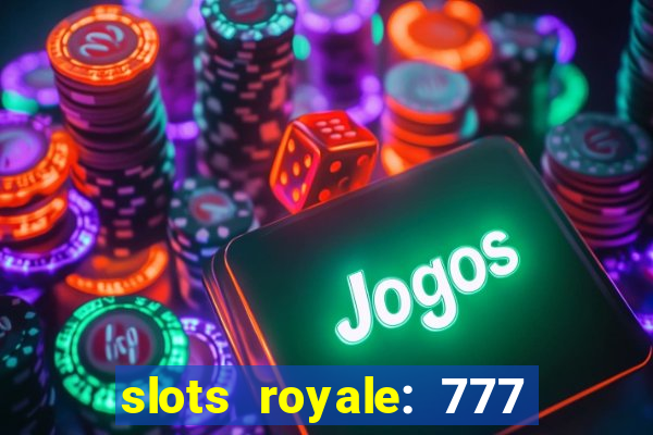 slots royale: 777 vegas casino