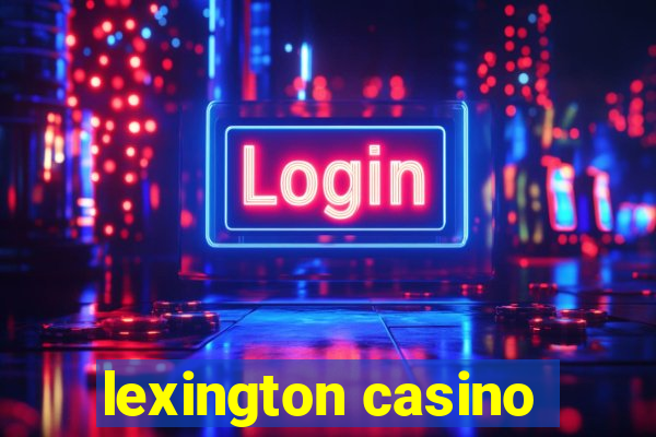 lexington casino