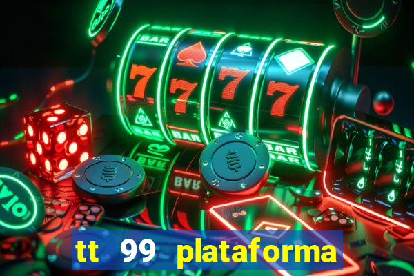 tt 99 plataforma de jogos