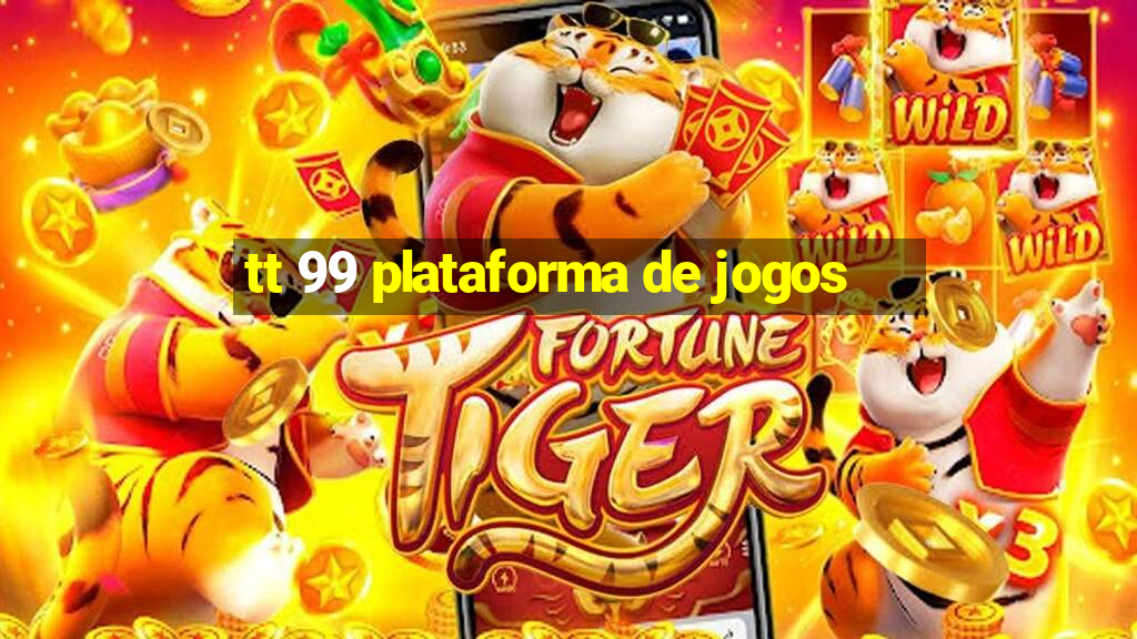 tt 99 plataforma de jogos