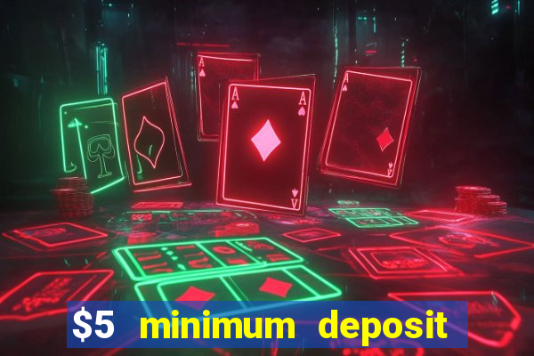 $5 minimum deposit online casinos