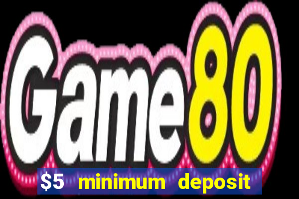 $5 minimum deposit online casinos