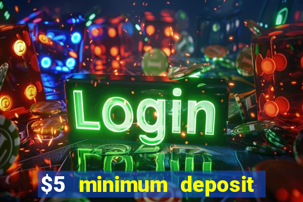 $5 minimum deposit online casinos